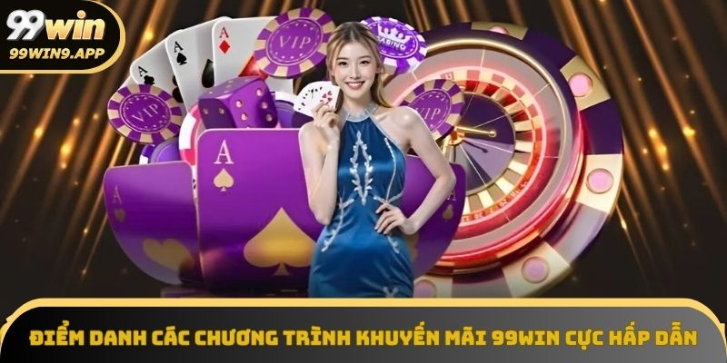 Các chương trình khuyến mãi 99Win không thể bỏ lỡ
