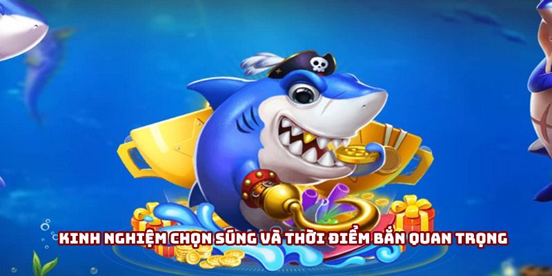 Kinh nghiệm chọn súng và thời điểm bắn quan trọng