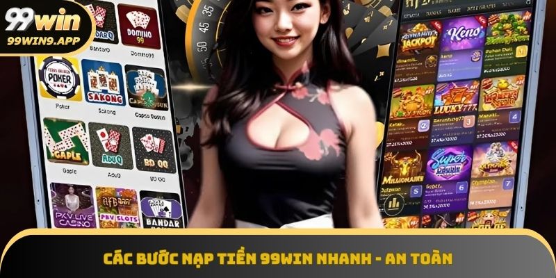 Thực hiện các bước nạp tiền 99Win dễ dàng, bảo mật